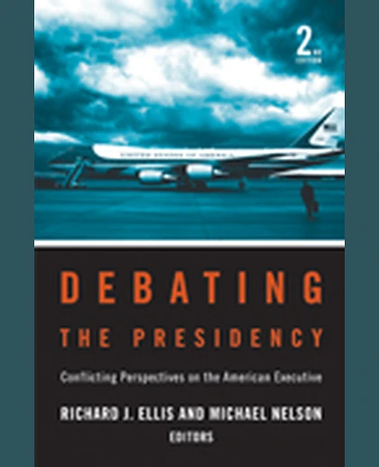 Debating the Presidency: Conflicting Perspectives on the American Executive, 2nd Edition