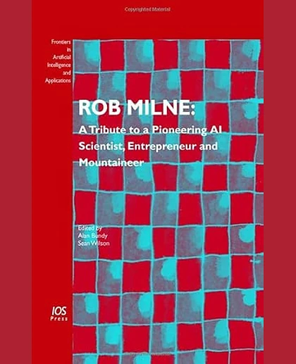 Rob Milne: A Tribute to a Pioneering AI Scientist, Entrepreneur and Mountaineer