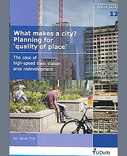 What Makes a City?: Planning for "Quality of Place": The Case of High-Speed Train Station Area Redevelopment