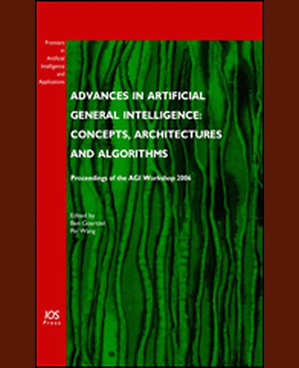 Advances in Artificial General Intelligence: Concepts, Architectures and Algorithms: Proceedings of the AGI Workshop 2006, 1st Edition