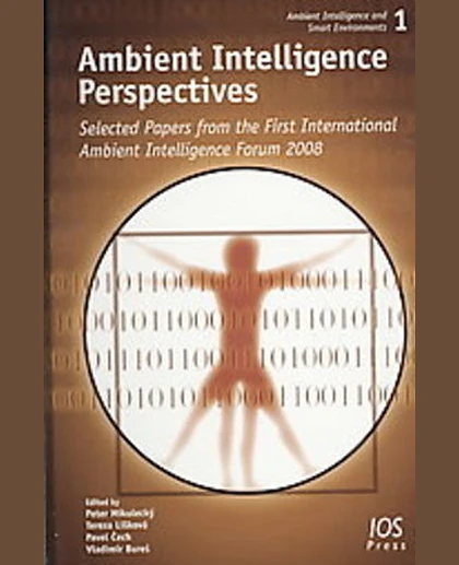 Ambient Intelligence Perspectives: Selected Papers from the First International Ambient Intelligence Forum, 2008, 1st Edition