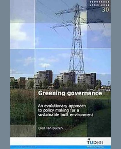 Greening Governance: An Evolutionary Approach to Policy Making for a Sustainable Built Environment.