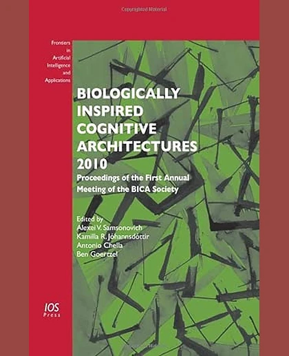 Biologically Inspired Cognitive Architectures 2010: Proceedings of the First Annual Meeting of the BICA Society
