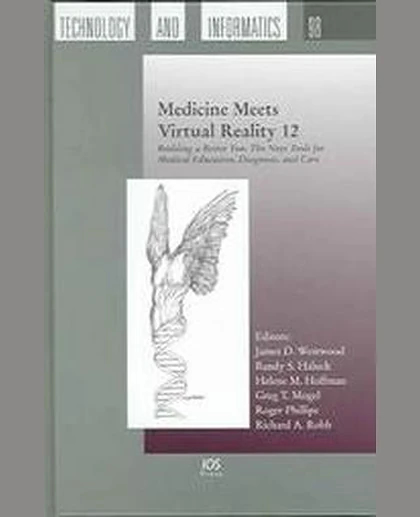 Medicine Meets Virtual Reality 12: Building a Better You: The Next Tools for Medical Education, Diagnosis, and Care