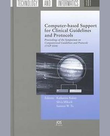 Computer-Based Support for Clinical Guidelines and Protocols: Proceedings of the Symposium on Computerized Guidelines and Protocols (CGP 2004)