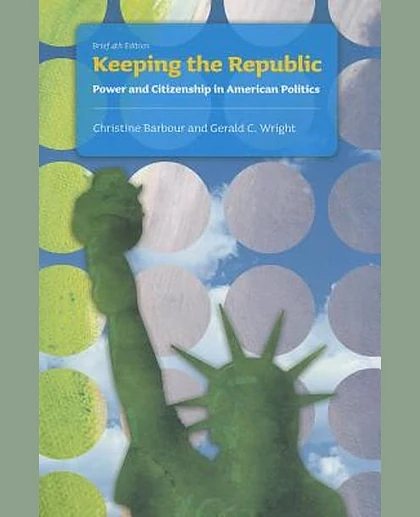 Keeping the Republic: Power and Citizenship in American Politics, 4th Edition