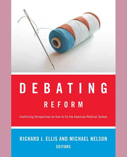 Debating Reform: Conflicting Perspectives on How to Fix the American Political System