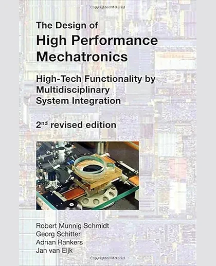 The Design of High Performance Mechatronics: High-Tech Functionality by Multidisciplinary System Integration, 2nd Edition