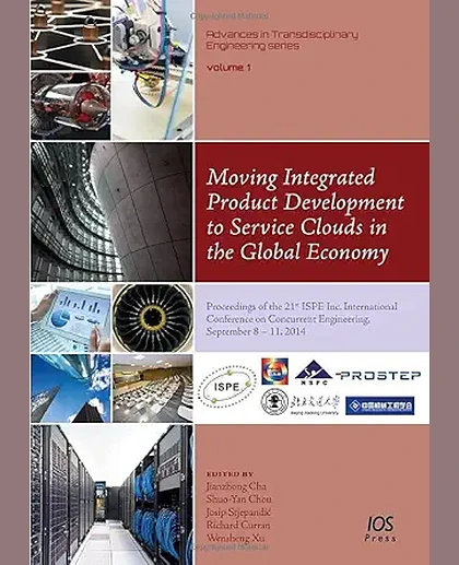 Moving Integrated Product Development to Service Clouds in the Global Economy: Proceedings of the 21st ISPE Inc. International Conference on Concurrent Engineering, September 8-11, 2014, 1st Edition