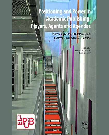 Positioning and Power in Academic Publishing: Players, Agents and Agendas: Proceedings of the 20th International Conference on Electronic Publishing