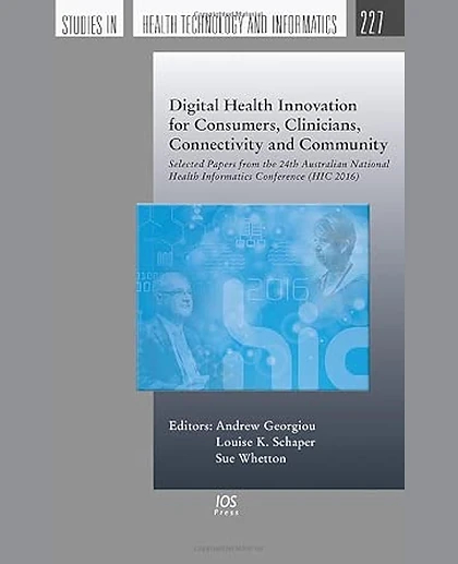 Digital Health Innovation for Consumers, Clinicians, Connectivity and Community: Selected Papers from the 24th Australian National Health Informatics Conference (HIC 2016)