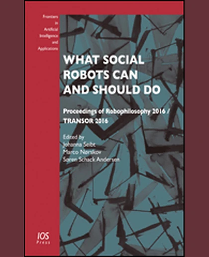 What Social Robots Can and Should Do: Proceedings of Robophilosophy 2016 / TRANSOR 2016, 1st Edition