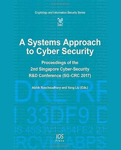 A Systems Approach to Cyber Security: Proceedings of the 2nd Singapore Cyber-Security R & D Conference (Sg-Crc 2017)