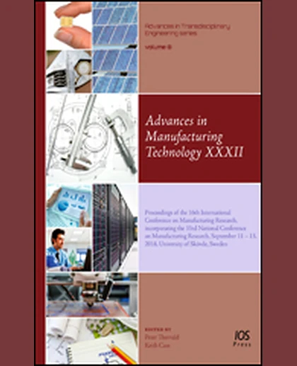 Advances in Manufacturing Technology XXXII: Proceedings of the 16th International Conference on Manufacturing Research, Incorporating the 33rd National Conference on Manufacturing Research, September 11 – 13, 2018, University of Skövde, Sweden, 1st E