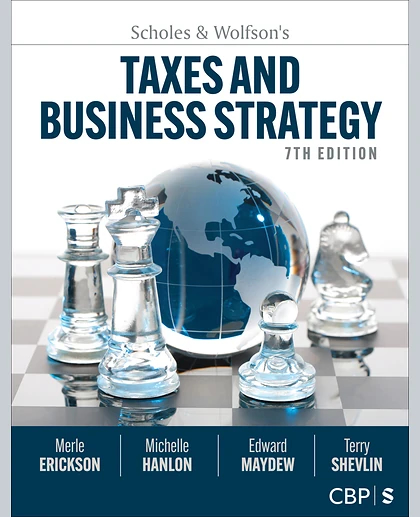 Scholes & Wolfson′s Taxes and Business Strategy, 7th Edition
