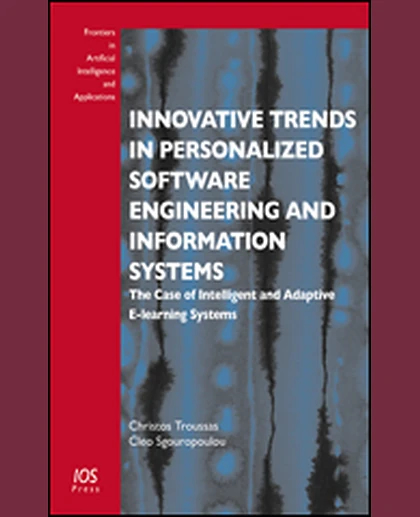 Innovative Trends in Personalized Software Engineering and Information Systems: The Case of Intelligent and Adaptive E-learning Systems, 1st Edition