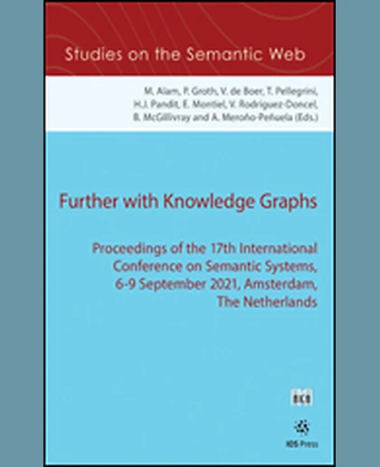 Further with Knowledge Graphs: Proceedings of the 17th International Conference on Semantic Systems, 6-9 September 2021, Amsterdam, The Netherlands, 1st Edition