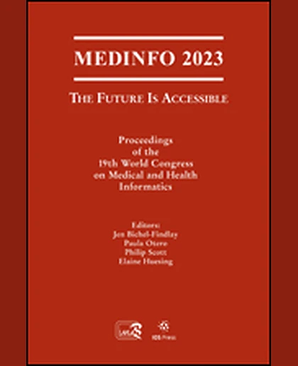 MEDINFO 2023 — The Future Is Accessible: Proceedings of the 19th World Congress on Medical and Health Informatics, 1st Edition