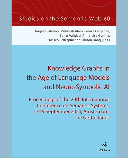 Knowledge Graphs in the Age of Language Models and Neuro-Symbolic AI: Proceedings of the 20th International Conference on Semantic Systems, 17-19 September 2024, Amsterdam, the Netherlands