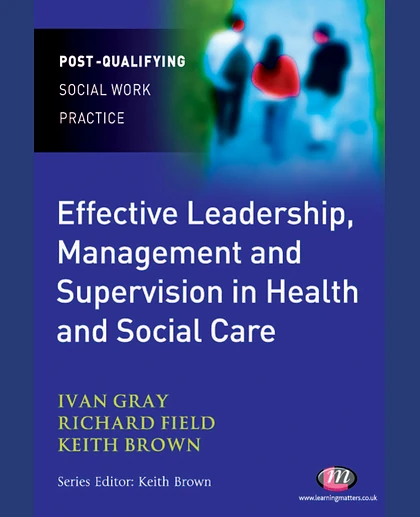 Effective Leadership, Management and Supervision in Health and Social Care
