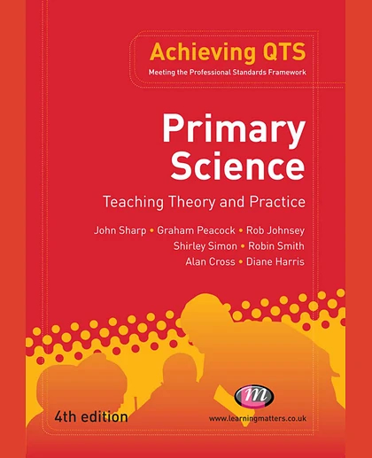 Primary Science: Teaching Theory and Practice: Teaching Theory and Practice