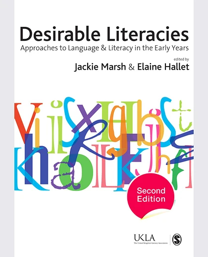 Desirable Literacies: Approaches to Language and Literacy in the Early Years, 2nd Edition