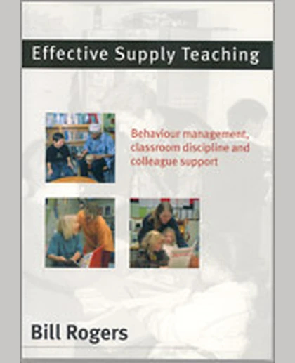 Effective Supply Teaching: Behaviour Management, Classroom Discipline and Colleague Support, 1st Edition