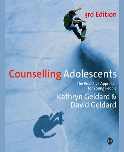 Counselling Adolescents: The Proactive Approach for Young People, 3rd Edition