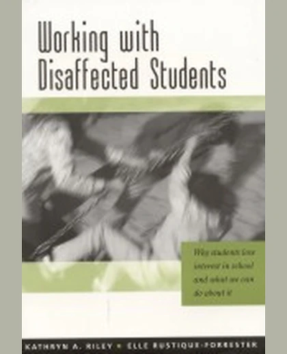 Working with Disaffected Students: Why Students Lose Interest in School and What We Can Do About It, 1st Edition