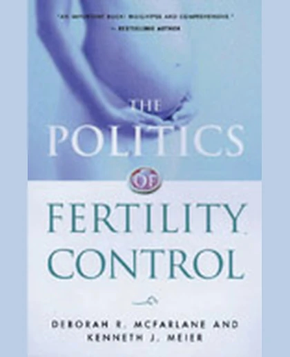The Politics of Fertility Control: Family Planning and Abortion Policies in the American States, 1st Edition