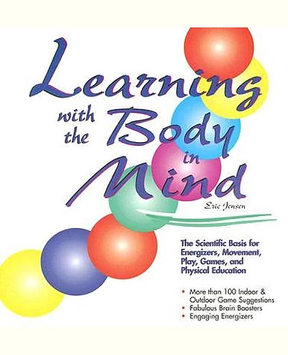 Learning with the Body in Mind: The Scientific Basis for Energizers, Movement, Play, Games, and Physical Education