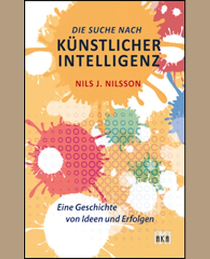Die Suche Nach Künstlicher Intelligenz: Eine Geschichte Von Ideen Und Erfolgen, 1st Edition