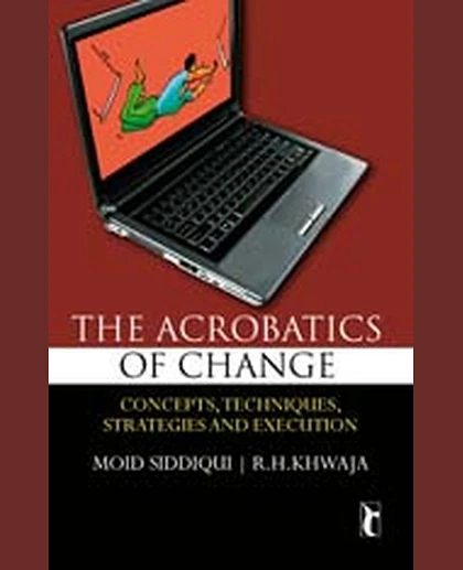 The Acrobatics of Change: Concepts, Techniques, Strategies, and Execution
