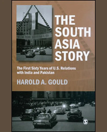 The South Asia Story: The First Sixty Years of U.S. Relations with India and Pakistan, 1st Edition