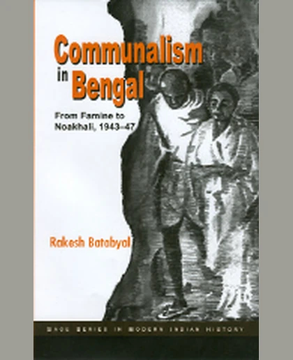 Communalism in Bengal: From Famine to Noakhali, 1943-47.