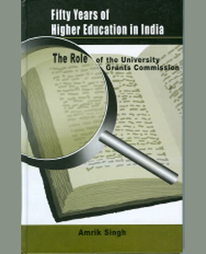 Fifty Years of Higher Education in India: The Role of the University Grants Commission