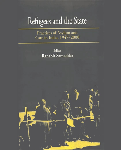 Refugees and the State: Practices of Asylum and Care in India, 1947-2000