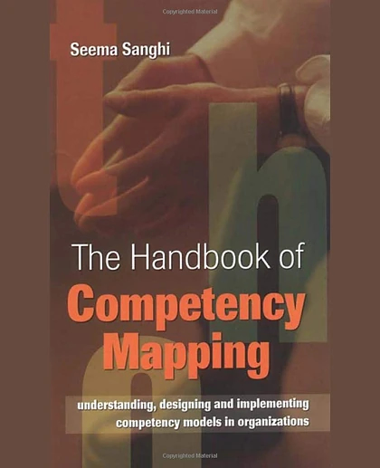 The Handbook of Competency Mapping: Understanding, Designing and Implementing Competency Models in Organizations, 1st Edition