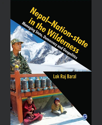 Nepal, Nation-State in the Wilderness: Managing State, Democracy, and Geopolitics