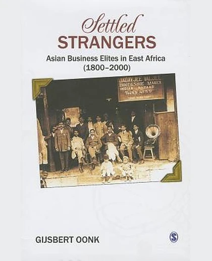 Settled Strangers: Asian Business Elites in East Africa (1800-2000)