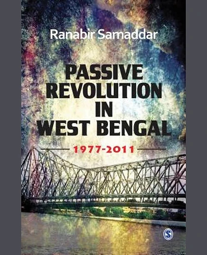 Passive Revolution in West Bengal: 1977/2011, 1st Edition