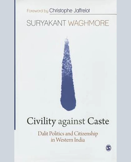 Civility Against Caste: Dalit Politics and Citizenship in Western India, 1st Edition