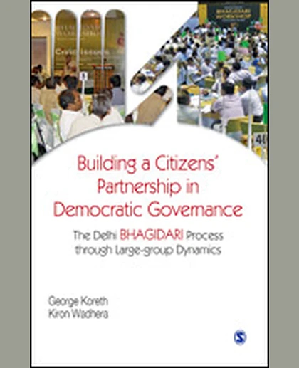 Building a Citizens' Partnership in Democratic Governance: The Delhi Bhagidari Process Through Large-group Dynamics.