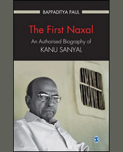 The First Naxal: An Authorised Biography of Kanu Sanyal