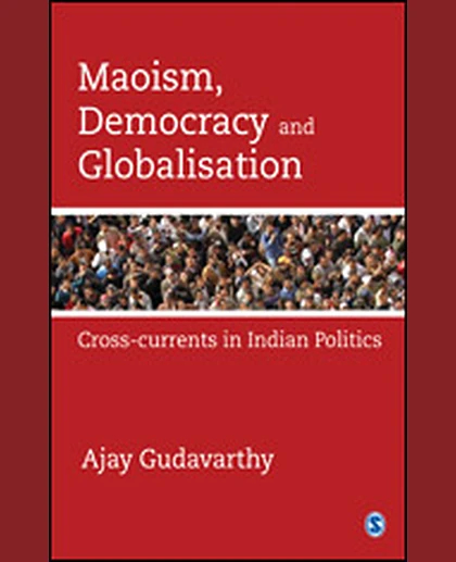 Maoism, Democracy and Globalisation: Cross-currents in Indian Politics.