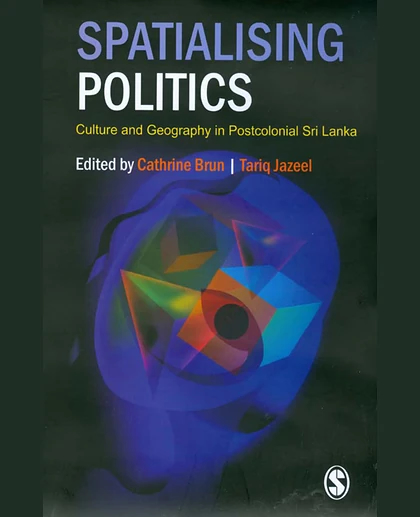 Spatialising Politics: Culture and Geography in Postcolonial Sri Lanka