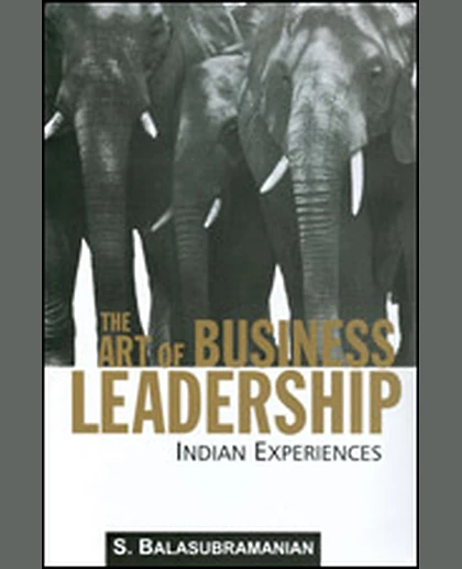 The Art of Business Leadership: Indian Experiences