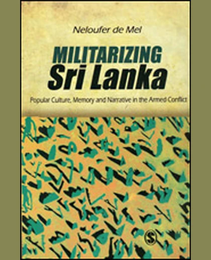 Militarizing Sri Lanka: Popular Culture, Memory and Narrative in the Armed Conflict, 1st Edition