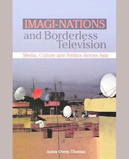 Imagi-Nations and Borderless Media: Television, Politics and Culture Across Asia, 1st Edition
