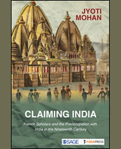 Claiming India: French Scholars and the Preoccupation with India in the Nineteenth Century